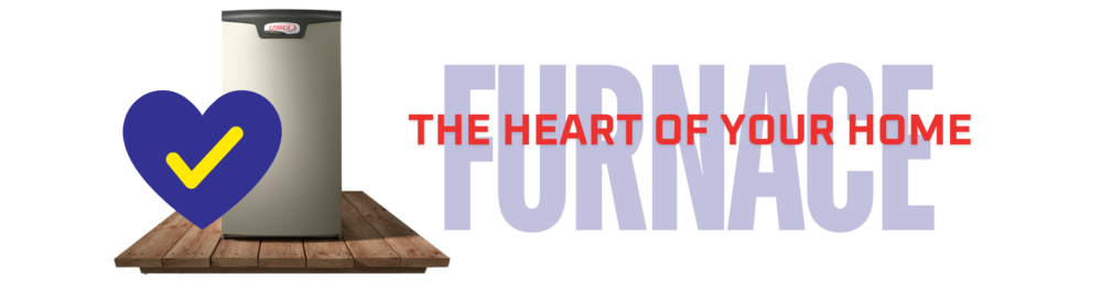 The furnace is the heart of your home make sure you are doing regular check-ups on it to ensure its longevity.